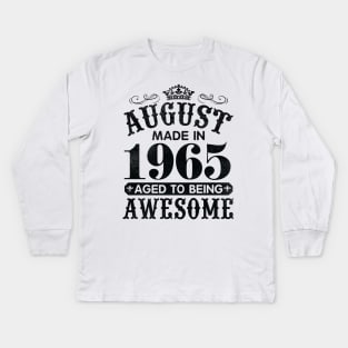 August Made In 1965 Aged To Being Awesome Happy Birthday 55 Years Old To Me You Papa Daddy Son Kids Long Sleeve T-Shirt